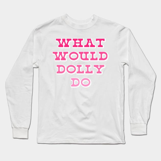 What Would Dolly Do? Western Aesthetic Nashville 9 to 5 Long Sleeve T-Shirt by Asilynn